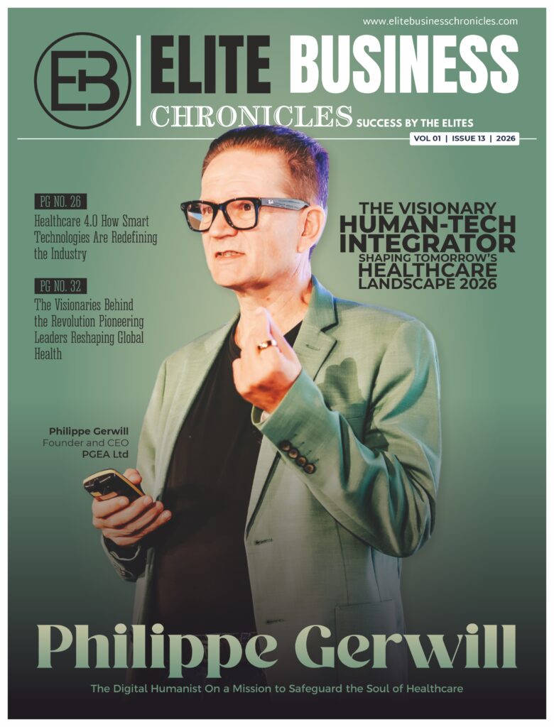Elite Business Chronicles magazine cover featuring Philippe Gerwill, Founder and CEO PGEA Ltd, cover highlights him as “The Visionary Human-Tech Integrator Shaping Tomorrow’s Healthcare Landscape 2026, with headlines on The Digital Humanist On a Mission to Safeguard the Soul of Healthcare