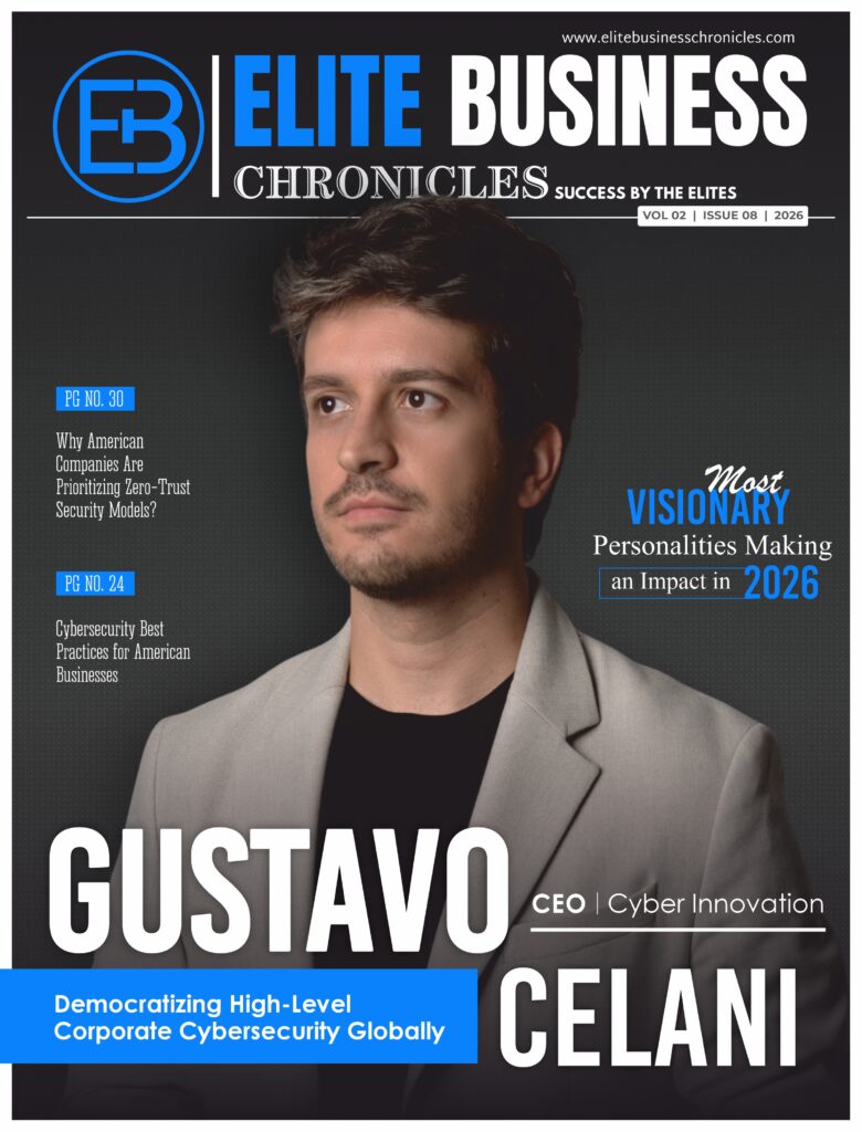 Elite Business Chronicles magazine cover featuring Gustavo Celani, CEO of Cyber Innovation, cover highlights him as “Most Visionary Personalities Making an Impact in 2026, with headlines on Inspiring Young Professionals to Build Impactful, Purpose-Driven Careers in Cybersecurity Globally
