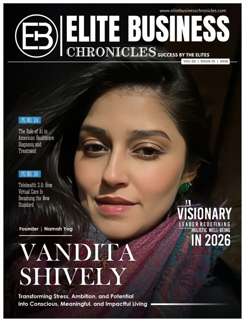 Elite Business Chronicles magazine cover featuring Vandita Shively, Founder at Namoh Yog, cover highlights him as “A Visionary Leader Redefining Holistic Well-Being in 2026, with headlines on Transforming Stress, Ambition, and Potential into Conscious, Meaningful, and Impactful Living